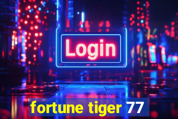 fortune tiger 77